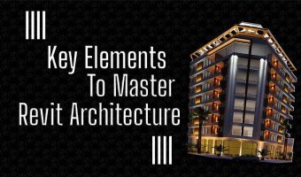 Key Elements To Master in Revit