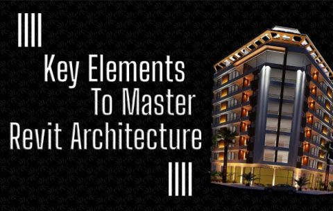 Key Elements To Master in Revit