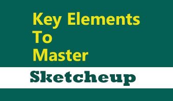 Key Elements to Master Sketchup