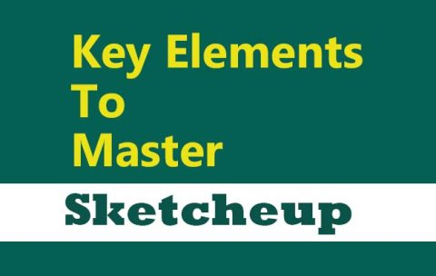 Key Elements to Master Sketchup