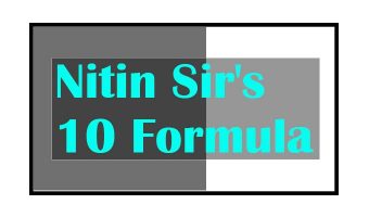 Nitin Sir's 10 Formula